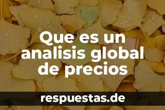 Que es lo que causa el calentamiento global 8 Que es un analisis global de precios