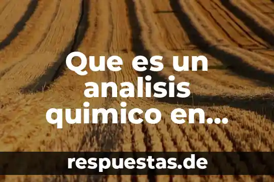 Que es el analisis de los departamento 5 Que es un analisis quimico en alimentos
