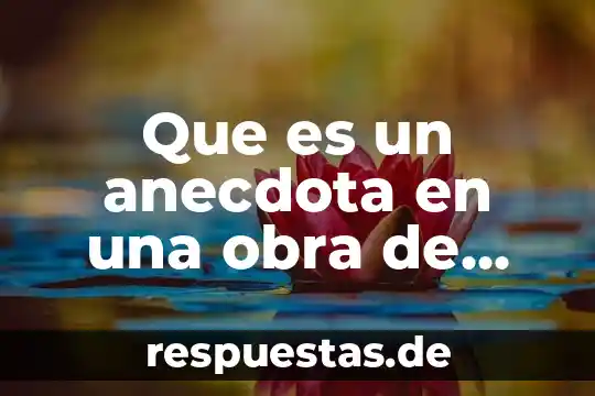 Que es un anecdota en una obra de teatro