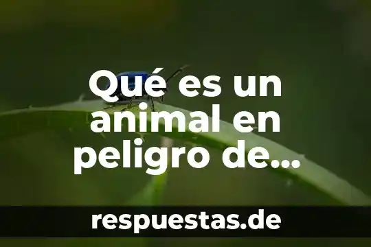 Qué es la parte de la célula animal 4 Qué es un animal en peligro de extinción