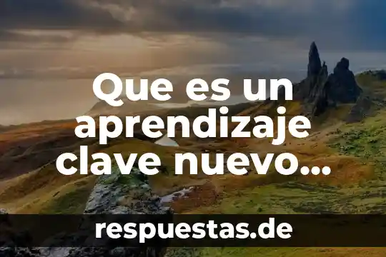 Que es un aprendizaje clave nuevo modelo