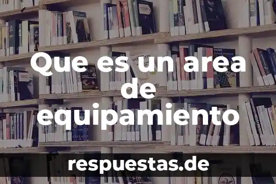 Qué es el concepto de área local 5 Que es un area de equipamiento