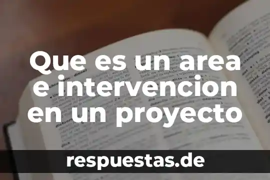 Que es un area e intervencion en un proyecto