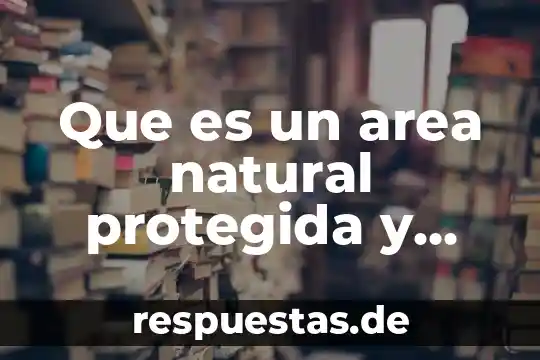 Qué es la ley natural y la conciencia 6 Que es un area natural protegida y tipos