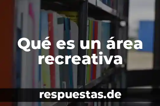 Area recreativa que es 6 Qué es un área recreativa