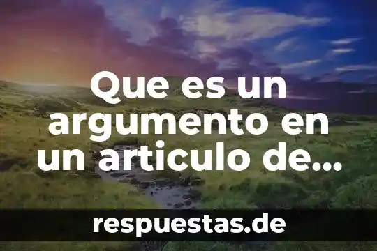 Que es un argumento en un articulo de divulgacion
