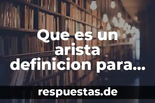 Qué es una arista de un cuerpo geométrico 4 Que es un arista definicion para niños