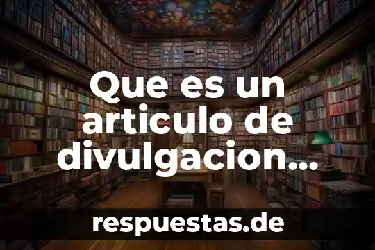 Que es un articulo de divulgacion cientifica