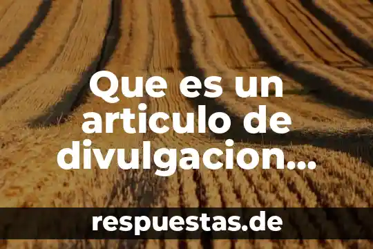 Que es un articulo de divulgacion concepto corto