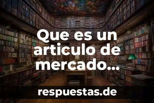 Sub mercado que es 7 Que es un articulo de mercado tecnica