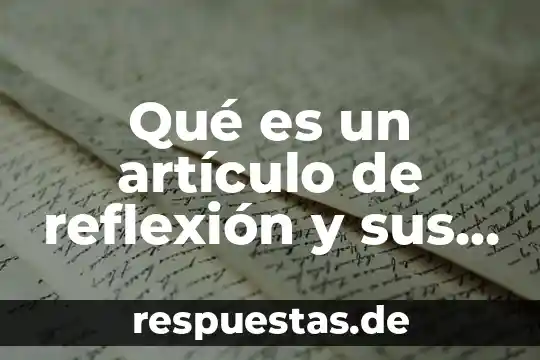 Qué es un paradigma positivista y sus características 3 Qué es un artículo de reflexión y sus características