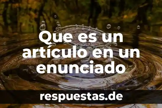 Qué es un artículo concepto 7 Que es un artículo en un enunciado