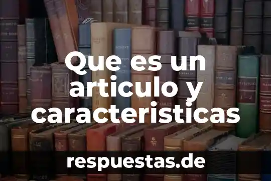 Qué es el unicel y sus características 5 Que es un articulo y caracteristicas