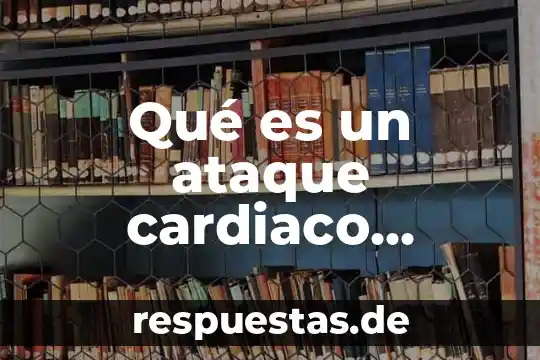 Que es el potencial de accion del musculo cardiaco 7 Qué es un ataque cardiaco definición