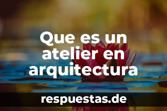 Qué es un alzado en arquitectura 6 Que es un atelier en arquitectura