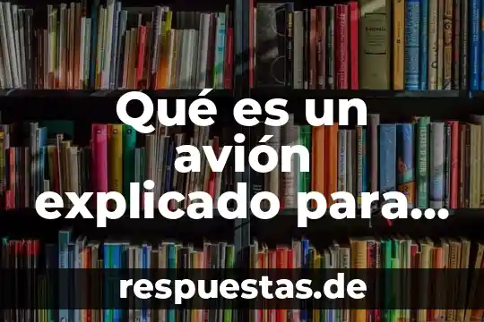 Qué es el reciclaje explicado para niños 4 Qué es un avión explicado para niños de preescolar