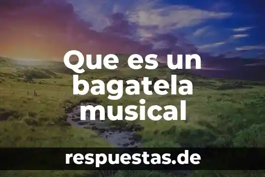 Que es versatil significado 3 Que es un bagatela musical