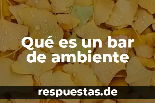 Que es el ambiente y cultura organizacional de una empresa 6 Qué es un bar de ambiente