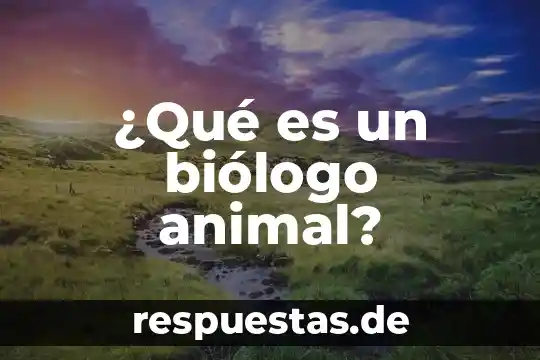 Que es el el animal gwuar 6 ¿Qué es un biólogo animal?