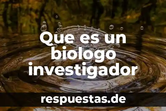 Que es un investigador anfitrion 8 Que es un biologo investigador
