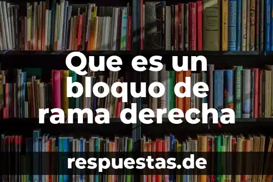 Que es un pensamiento de derecha 4 Que es un bloquo de rama derecha