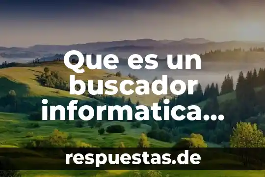 Que es un buscador logotipos y nombres mas populares 4 Que es un buscador informatica ejemplos