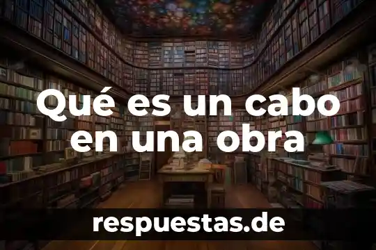 Que es ser remisero 7 Qué es un cabo en una obra