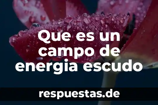 Qué es energía tectónica 5 Que es un campo de energia escudo