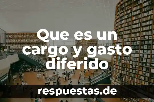 Qué es pago diferido para el SAT 5 Que es un cargo y gasto diferido
