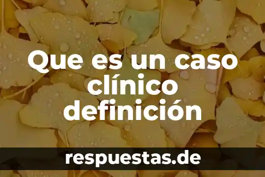 Que es definicion concepto y significado colera 7 Que es un caso clínico definición