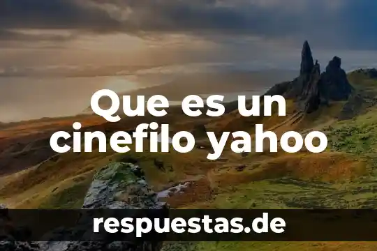 Que es la naturaleza del pensamiento yahoo 3 Que es un cinefilo yahoo
