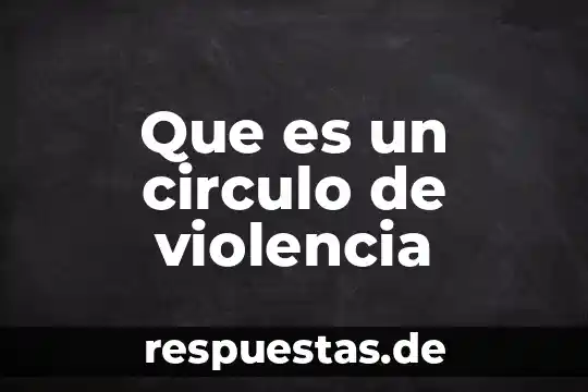 Ejemplo de que es es el circulo 6 Que es un circulo de violencia