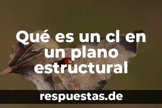 Qué es una maqueta estructural 7 Qué es un cl en un plano estructural