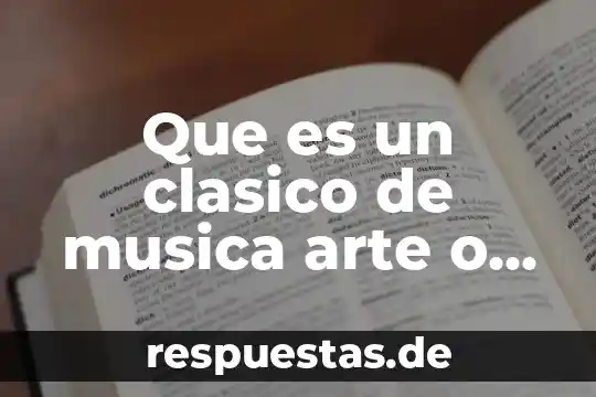 Qué es la música italiana 6 Que es un clasico de musica arte o literatura