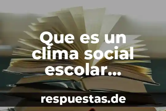 Por que es importante el clima seco en mexico 6 Que es un clima social escolar positivo y negativo