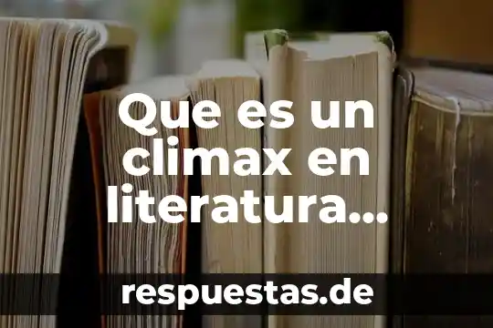 Que es reiteración en literatura 8 Que es un climax en literatura definicion