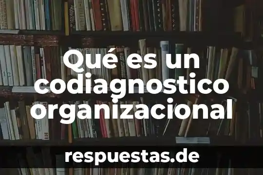 Que es una ideología organizacional 8 Qué es un codiagnostico organizacional