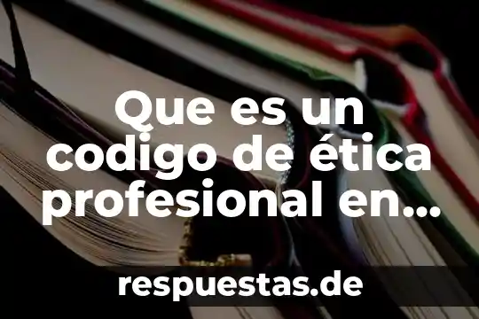 Qué es ética profesional en filosofía 4 Que es un codigo de ética profesional en sector salud
