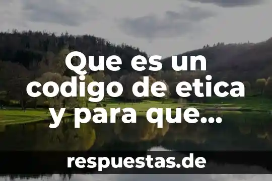 Que es un codigo de etica y para que sirve