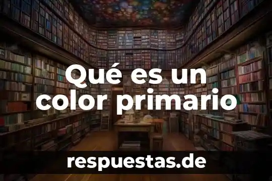 Que es progresivo primario 8 Qué es un color primario
