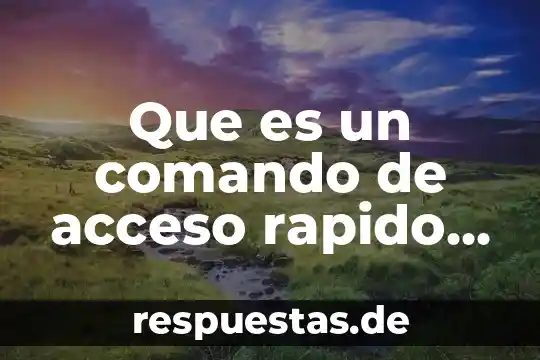 Qué es técnica concepto rápido 6 Que es un comando de acceso rapido definicion