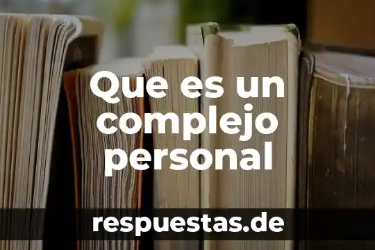 Qué es la esencia personal 5 Que es un complejo personal
