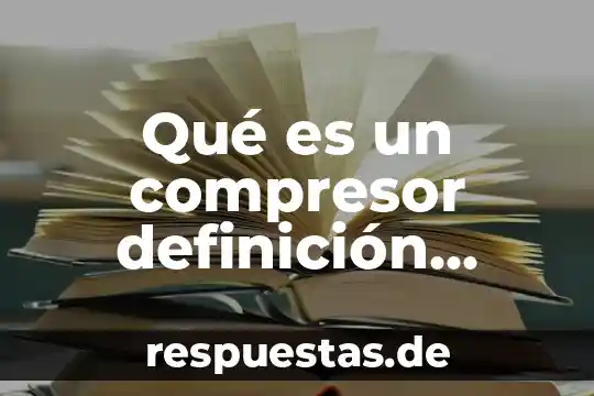 Qué es un compresor definición general