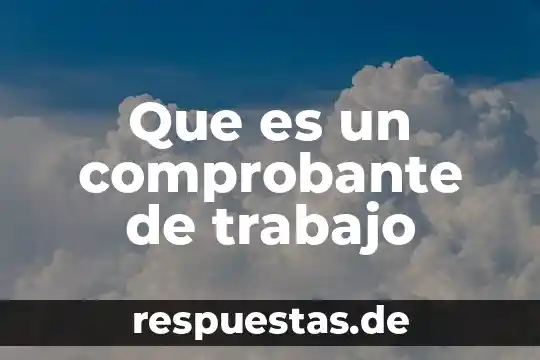 Que es un comprobante de trabajo