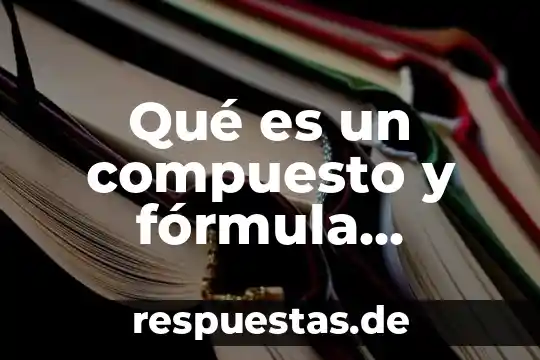 Que es el centro de investigación en química aplicada 5 Qué es un compuesto y fórmula química