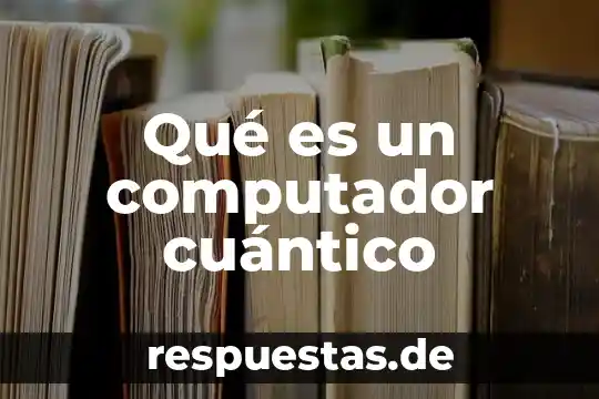 Qué es un computador cuántico