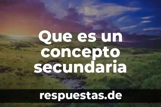 Que es un concepto secundaria