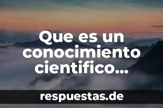 Que es avance cíentifico 8 Que es un conocimiento cientifico primaria