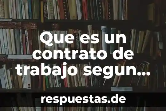 Que es un contrato de trabajo segun bibliografias