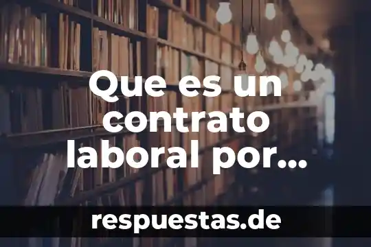 Que es la teoría española del contrato laboral 3 Que es un contrato laboral por tiempo determinada